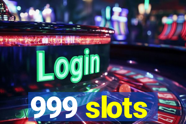 999 slots